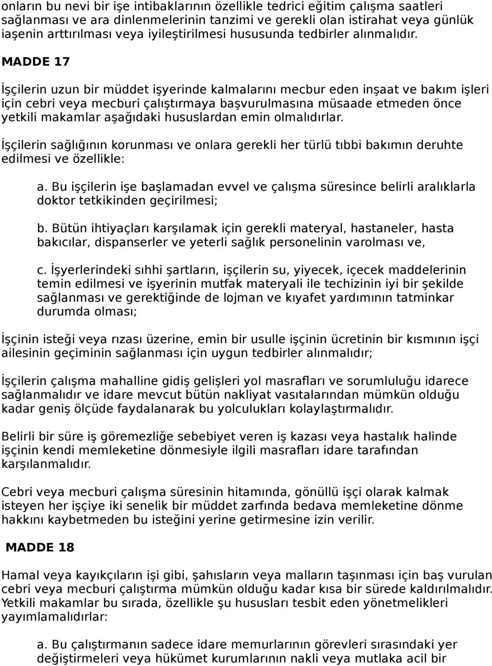 MADDE 17 İşçilerin uzun bir müddet işyerinde kalmalarını mecbur eden inşaat ve bakım işleri için cebri veya mecburi çalıştırmaya başvurulmasına müsaade etmeden önce yetkili makamlar aşağıdaki