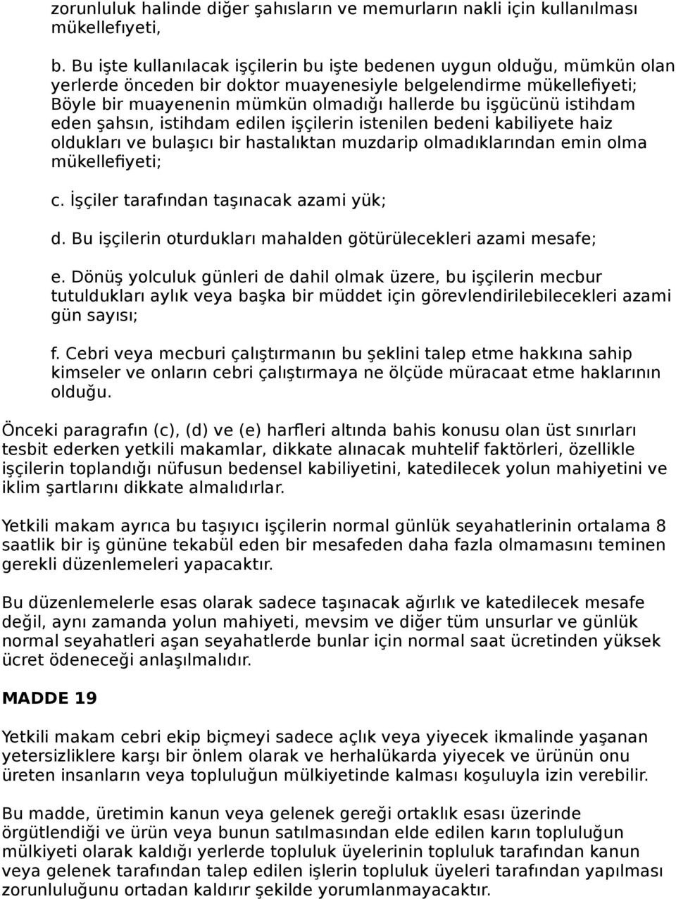 işgücünü istihdam eden şahsın, istihdam edilen işçilerin istenilen bedeni kabiliyete haiz oldukları ve bulaşıcı bir hastalıktan muzdarip olmadıklarından emin olma mükellefiyeti; c.