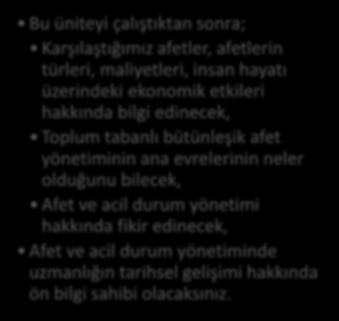 HEDEFLER İÇİNDEKİLER GİRİŞ Yüzleştiğimiz afetler Sebep ve sonuç ilişkisi Dört evreli afet yönetimi yaklaşımı Afet ve acil durum yönetiminde uzmanlık