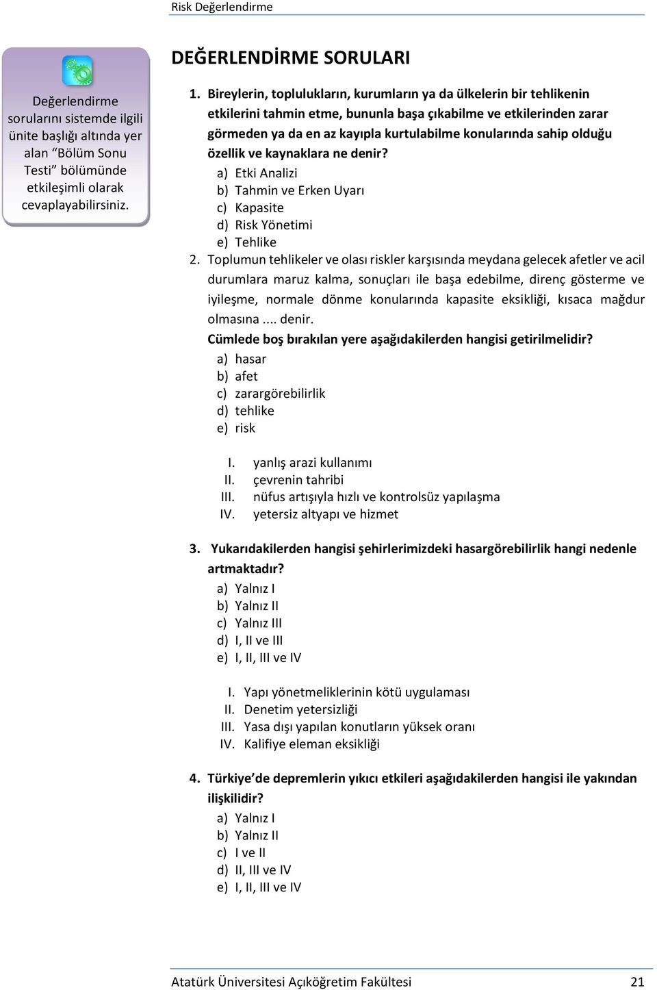 olduğu özellik ve kaynaklara ne denir? a) Etki Analizi b) Tahmin ve Erken Uyarı c) Kapasite d) Risk Yönetimi e) Tehlike 2.