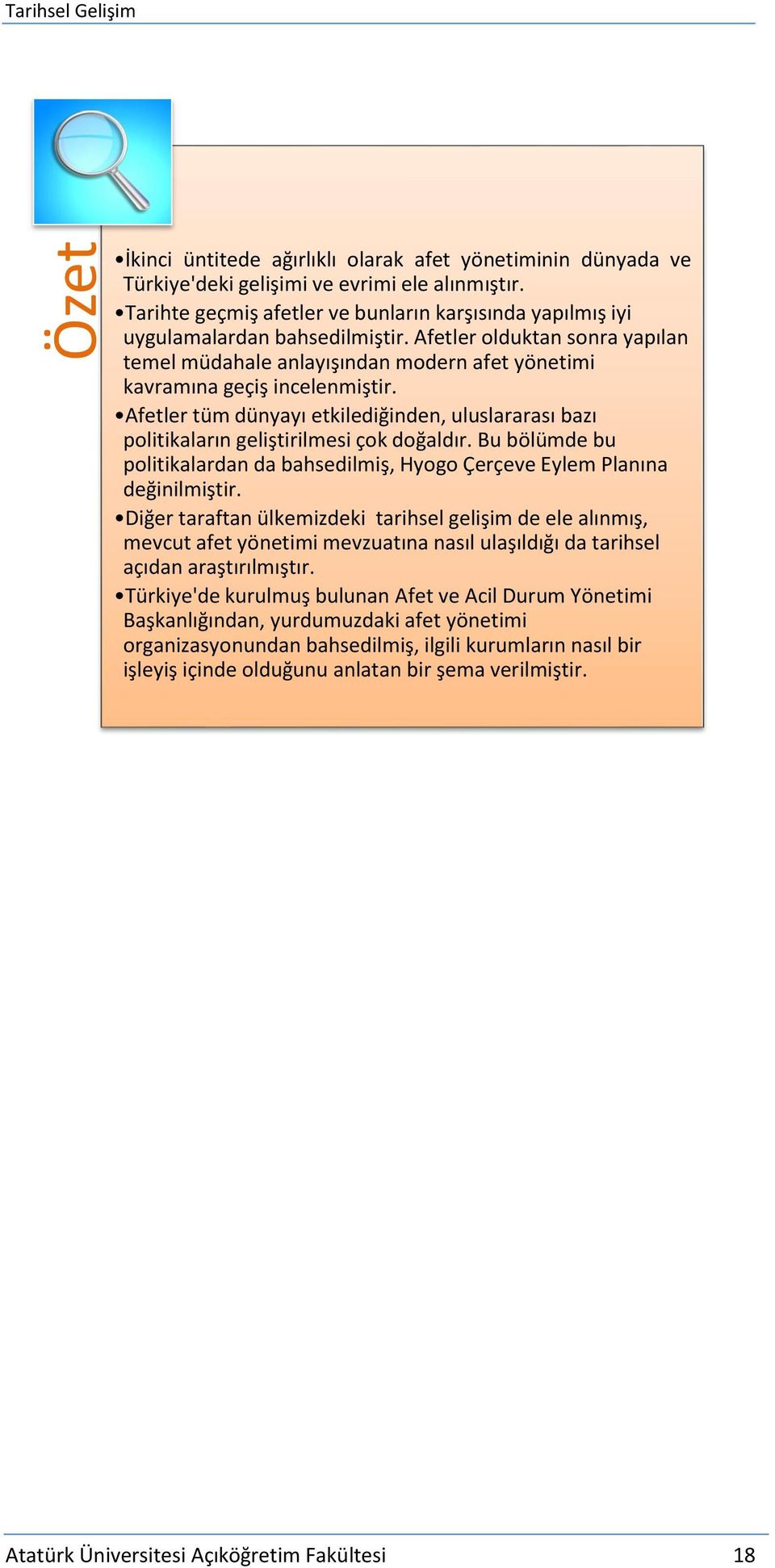 Afetler tüm dünyayı etkilediğinden, uluslararası bazı politikaların geliştirilmesi çok doğaldır. Bu bölümde bu politikalardan da bahsedilmiş, Hyogo Çerçeve Eylem Planına değinilmiştir.