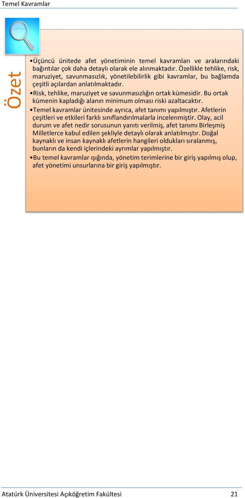 Bu ortak kümenin kapladığı alanın minimum olması riski azaltacaktır. Temel kavramlar ünitesinde ayrıca, afet tanımı yapılmıştır.