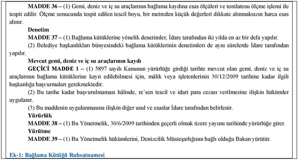 Denetim MADDE 37 (1) Bağlama kütüklerine yönelik denetimler, İdare tarafından iki yılda en az bir defa yapılır.