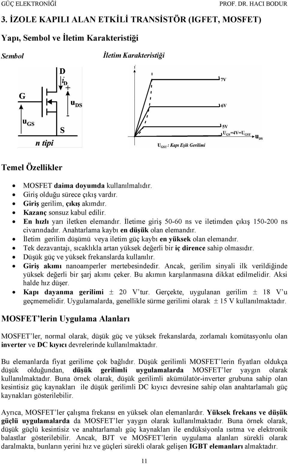 Anahtarlama kaybı en üşük olan elemanır. İletim erilim üşümü veya iletim ü kaybı en yüksek olan elemanır. ek ezavantajı, sıcaklıkla artan yüksek eğerli bir i irence sahip olmasıır.