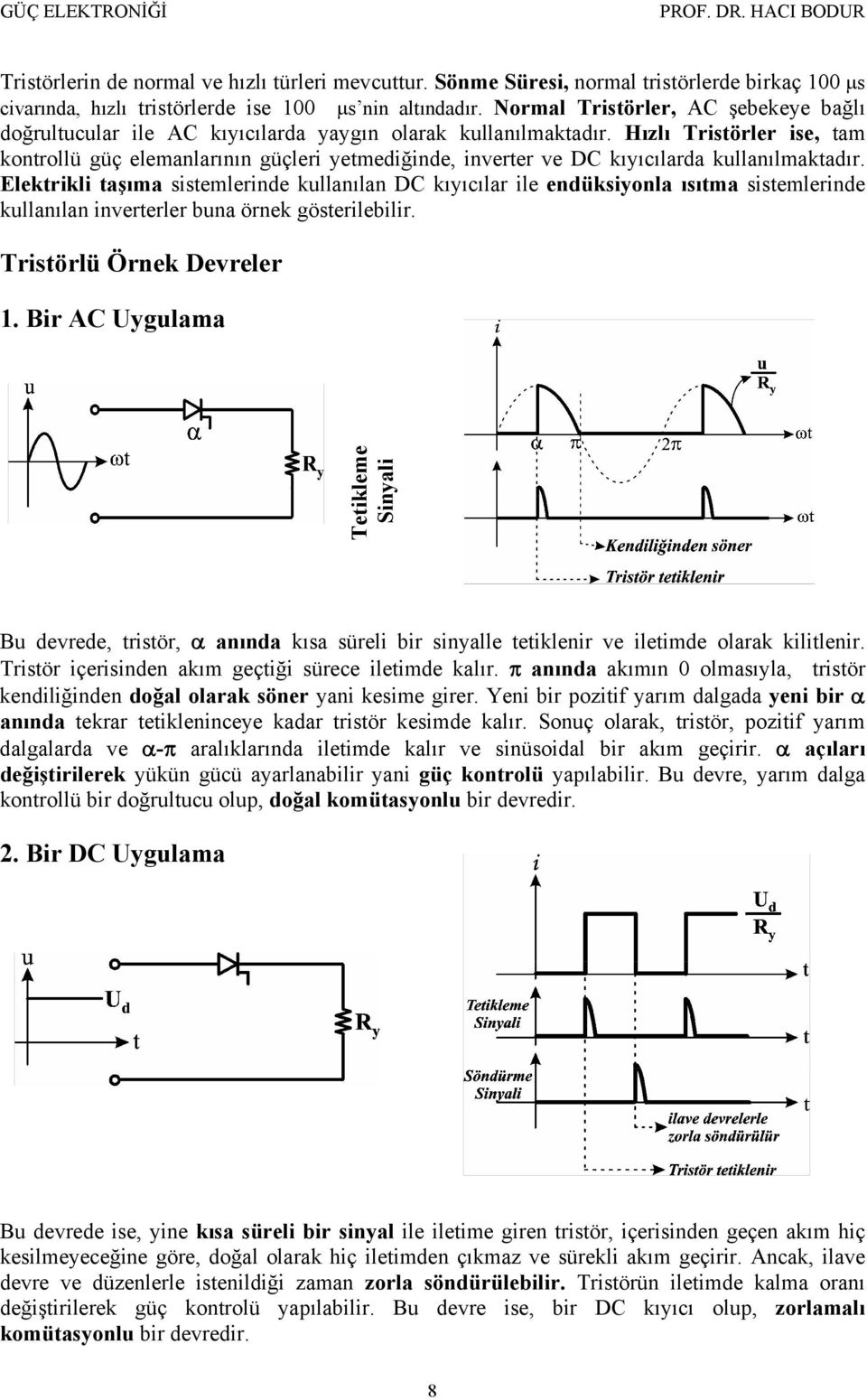 Hızlı ristörler ise, tam kontrollü ü elemanlarının üleri yetmeiğine, inverter ve DC kıyıcılara kullanılmaktaır.