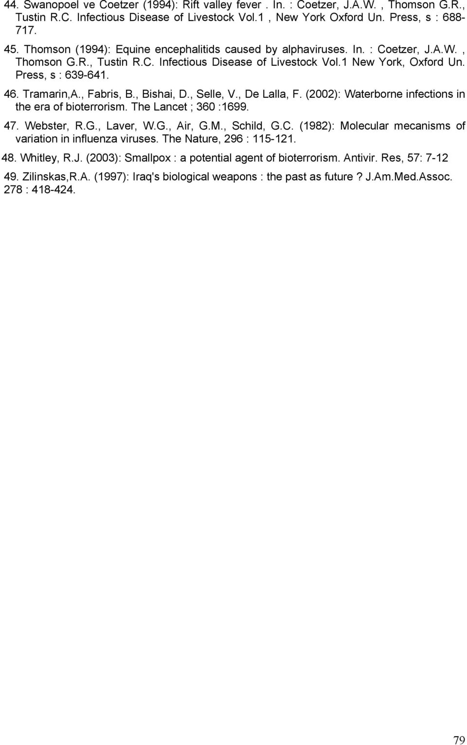 Tramarin,A., Fabris, B., Bishai, D., Selle, V., De Lalla, F. (2002): Waterborne infections in the era of bioterrorism. The Lancet ; 360 :1699. 47. Webster, R.G., Laver, W.G., Air, G.M., Schild, G.C.