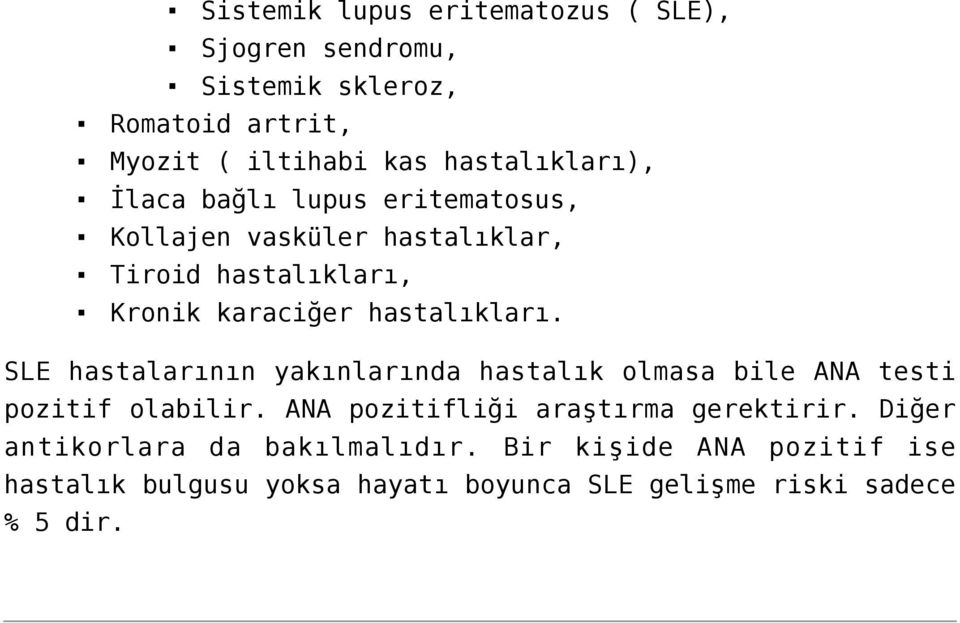 hastalıkları. SLE hastalarının yakınlarında hastalık olmasa bile ANA testi pozitif olabilir.