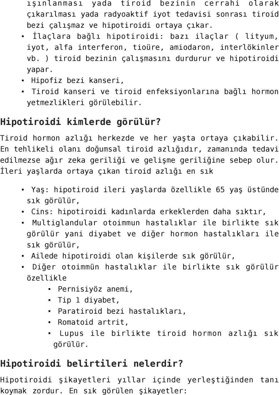 Hipofiz bezi kanseri, Tiroid kanseri ve tiroid enfeksiyonlarına bağlı hormon yetmezlikleri görülebilir. Hipotiroidi kimlerde görülür? Tiroid hormon azlığı herkezde ve her yaşta ortaya çıkabilir.