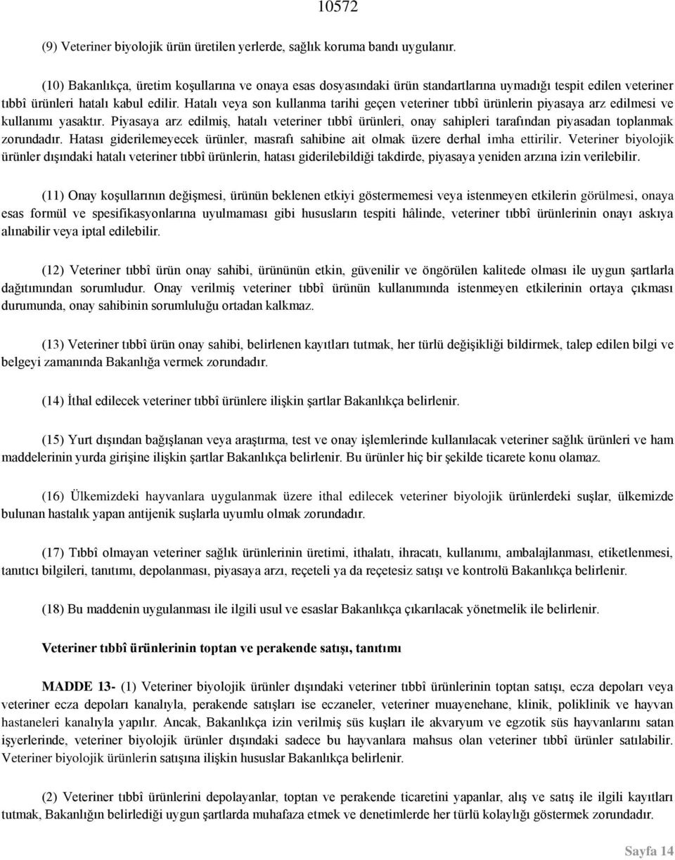 Hatalı veya son kullanma tarihi geçen veteriner tıbbî ürünlerin piyasaya arz edilmesi ve kullanımı yasaktır.