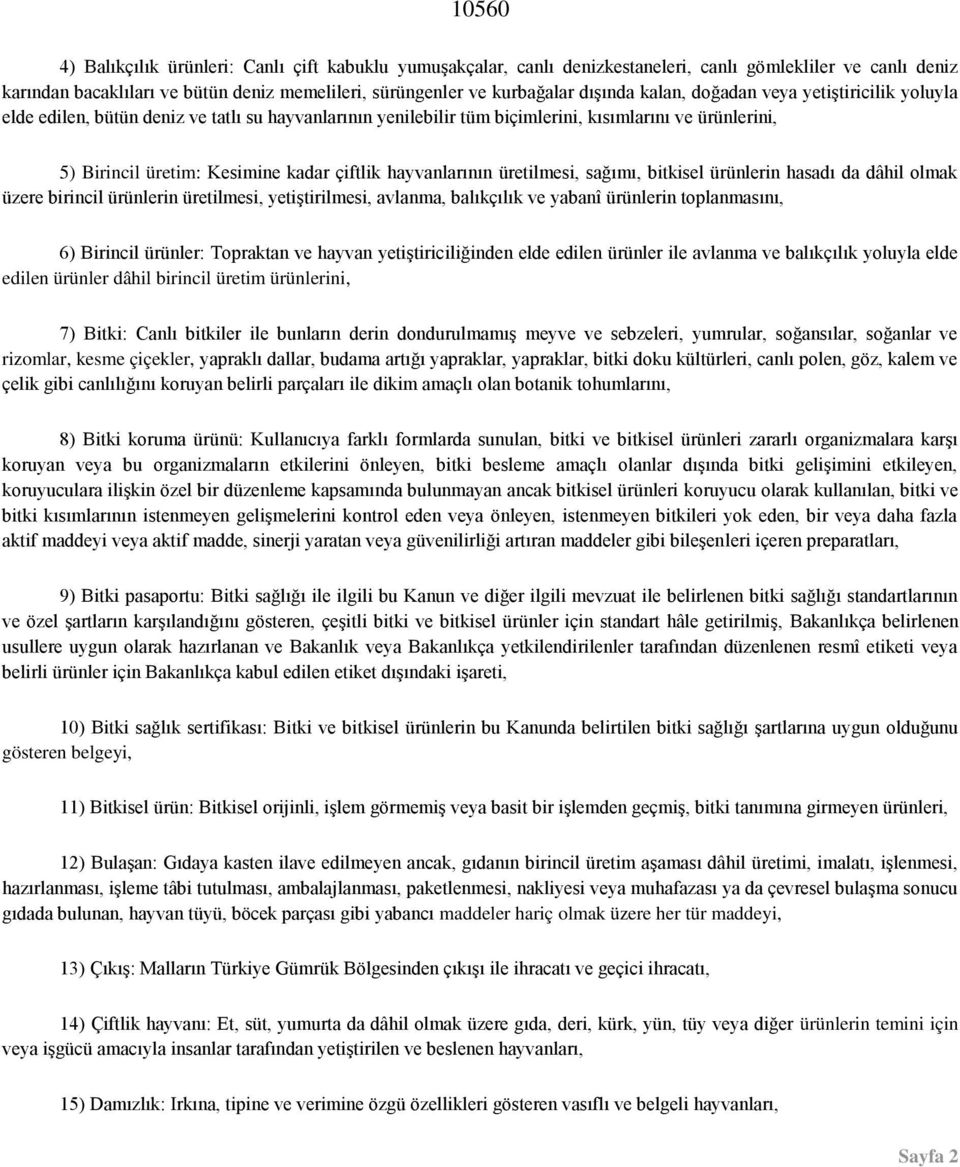 çiftlik hayvanlarının üretilmesi, sağımı, bitkisel ürünlerin hasadı da dâhil olmak üzere birincil ürünlerin üretilmesi, yetiştirilmesi, avlanma, balıkçılık ve yabanî ürünlerin toplanmasını, 6)