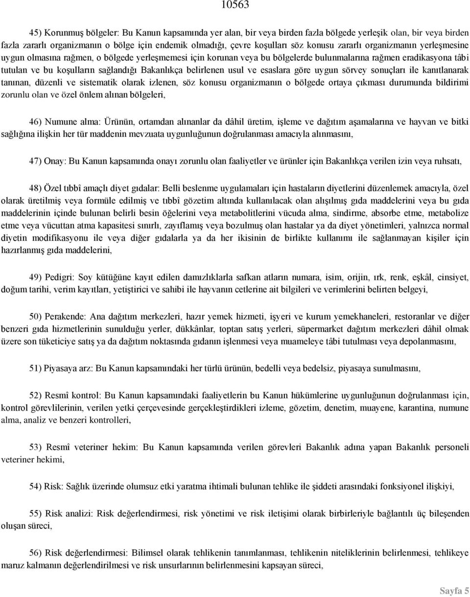 Bakanlıkça belirlenen usul ve esaslara göre uygun sörvey sonuçları ile kanıtlanarak tanınan, düzenli ve sistematik olarak izlenen, söz konusu organizmanın o bölgede ortaya çıkması durumunda bildirimi