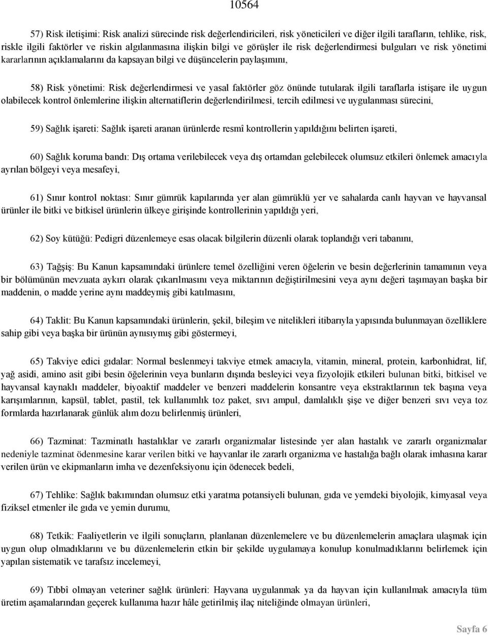 önünde tutularak ilgili taraflarla istişare ile uygun olabilecek kontrol önlemlerine ilişkin alternatiflerin değerlendirilmesi, tercih edilmesi ve uygulanması sürecini, 59) Sağlık işareti: Sağlık