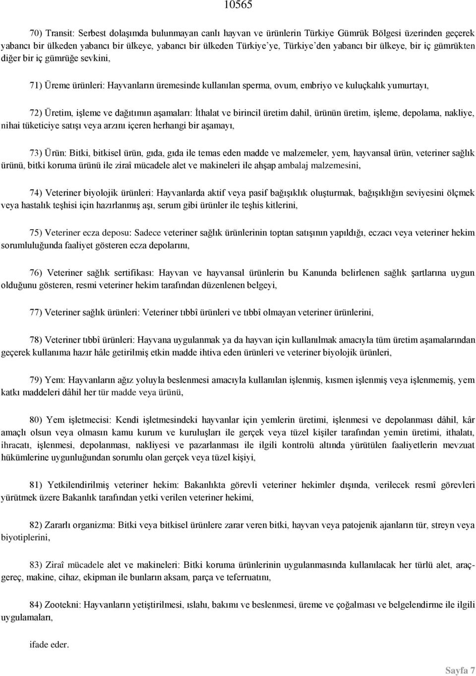 aşamaları: İthalat ve birincil üretim dahil, ürünün üretim, işleme, depolama, nakliye, nihai tüketiciye satışı veya arzını içeren herhangi bir aşamayı, 73) Ürün: Bitki, bitkisel ürün, gıda, gıda ile