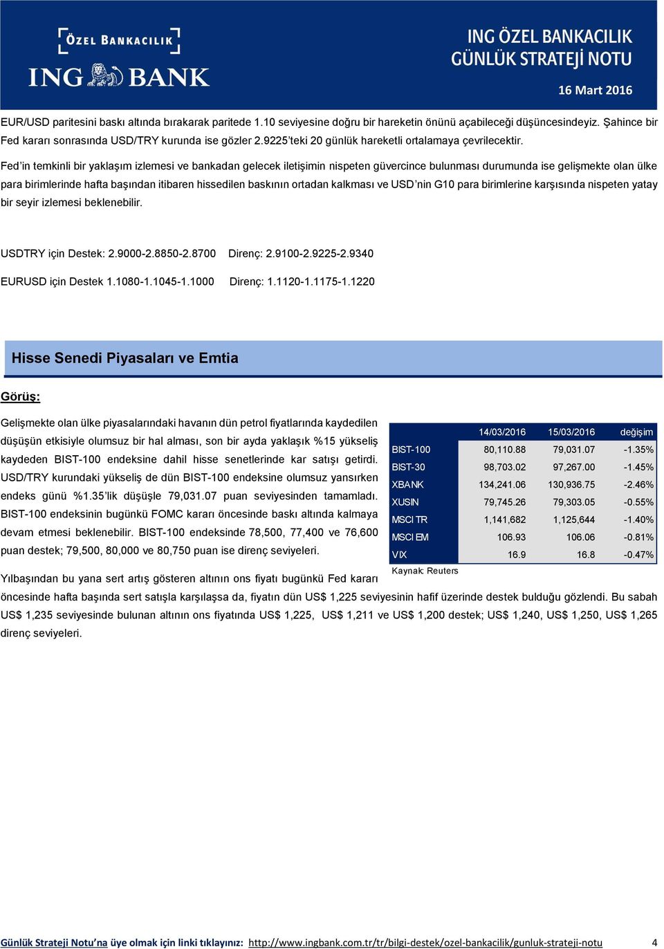 Fed in temkinli bir yaklaşım izlemesi ve bankadan gelecek iletişimin nispeten güvercince bulunması durumunda ise gelişmekte olan ülke para birimlerinde hafta başından itibaren hissedilen baskının