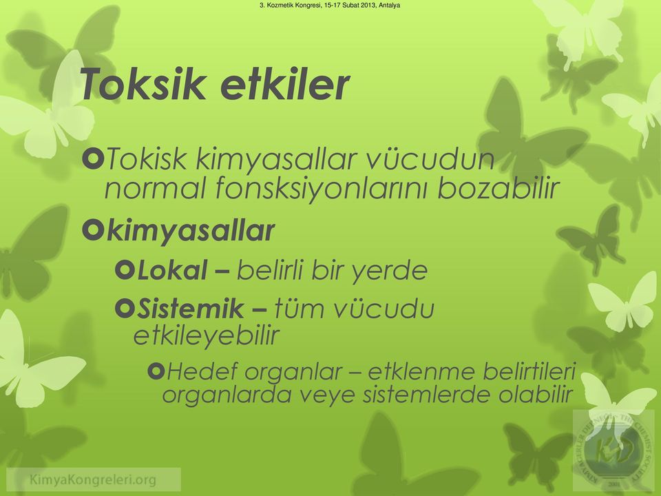 bir yerde Sistemik tüm vücudu etkileyebilir Hedef