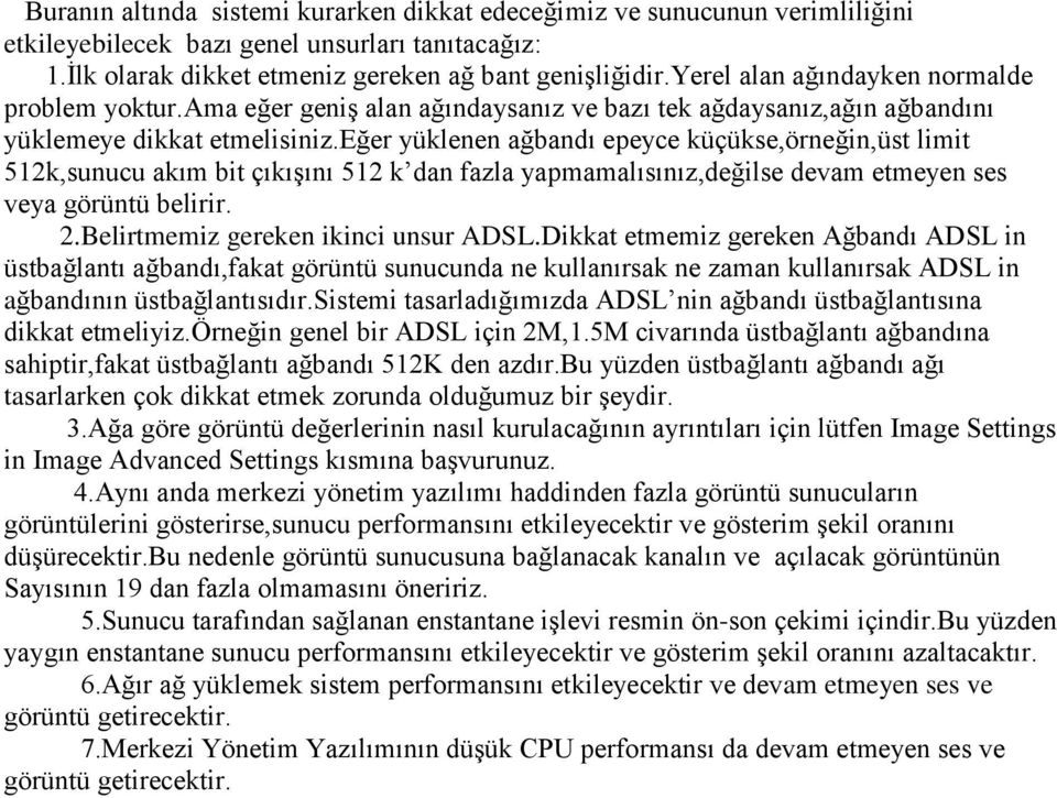 eğer yüklenen ağbandı epeyce küçükse,örneğin,üst limit 512k,sunucu akım bit çıkışını 512 k dan fazla yapmamalısınız,değilse devam etmeyen ses veya görüntü belirir. 2.