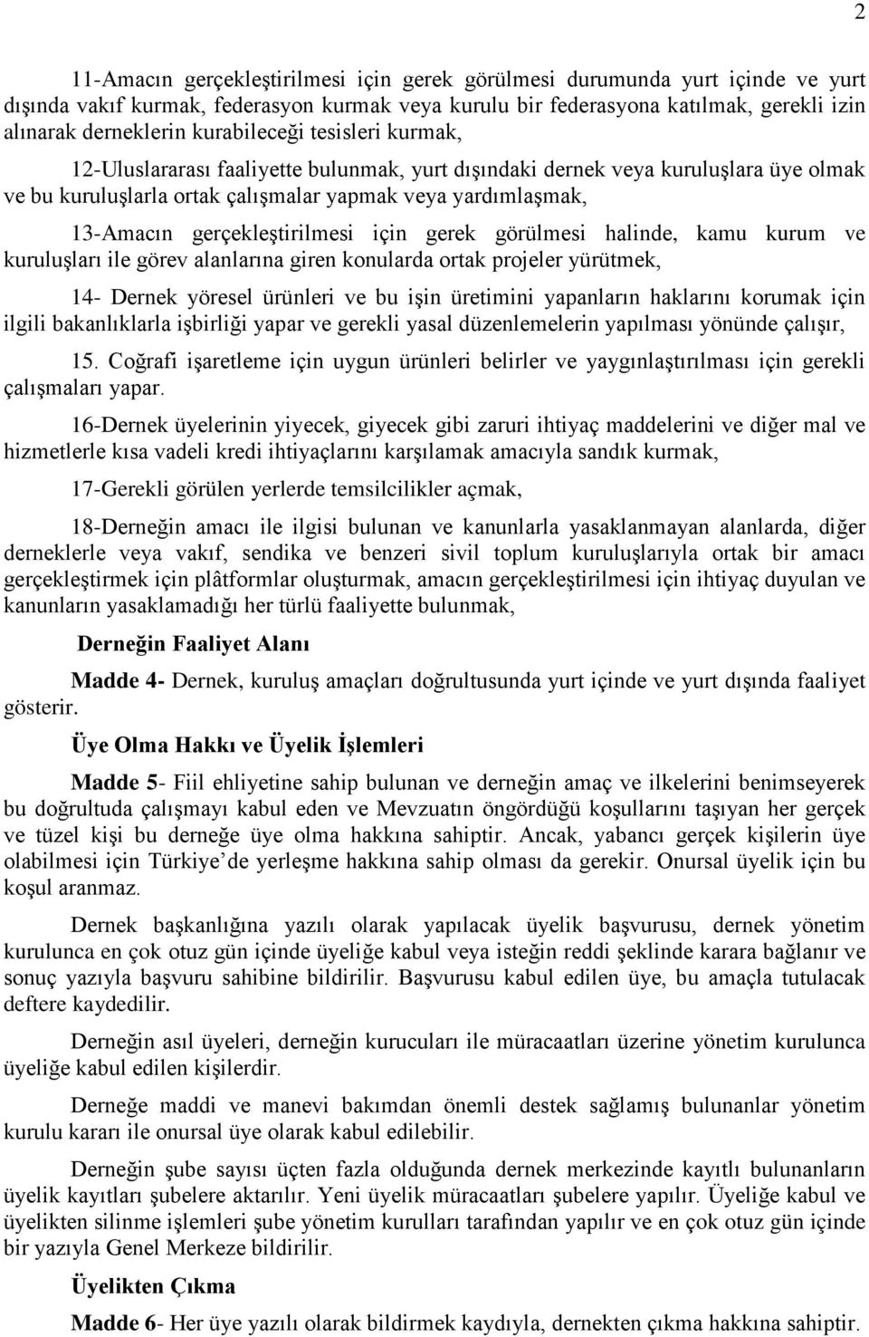 gerçekleştirilmesi için gerek görülmesi halinde, kamu kurum ve kuruluşları ile görev alanlarına giren konularda ortak projeler yürütmek, 14- Dernek yöresel ürünleri ve bu işin üretimini yapanların