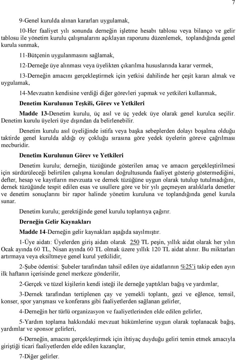 yetkisi dahilinde her çeşit kararı almak ve uygulamak, 14-Mevzuatın kendisine verdiği diğer görevleri yapmak ve yetkileri kullanmak, Denetim Kurulunun Teşkili, Görev ve Yetkileri Madde 13-Denetim