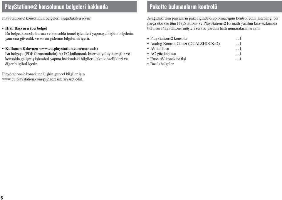 com/manuals) Bu belgeye (PDF formatındadır) bir PC kullanarak Internet yoluyla erişilir ve konsolda gelişmiş işlemleri yapma hakkındaki bilgileri, teknik özellikleri ve diğer bilgileri içerir.