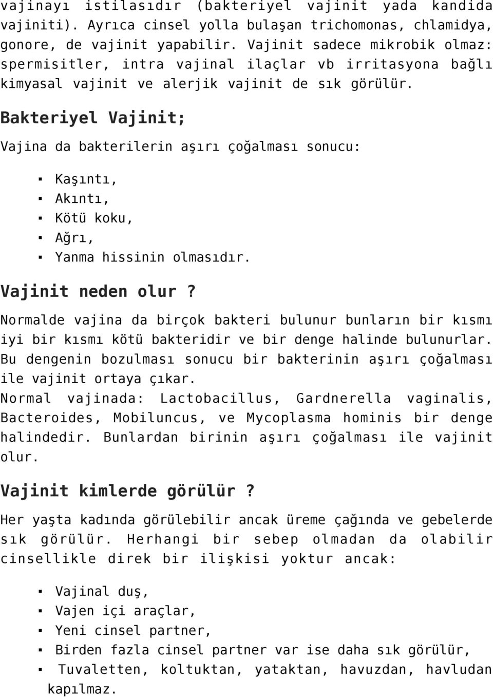 Bakteriyel Vajinit; Vajina da bakterilerin aşırı çoğalması sonucu: Kaşıntı, Akıntı, Kötü koku, Ağrı, Yanma hissinin olmasıdır. Vajinit neden olur?