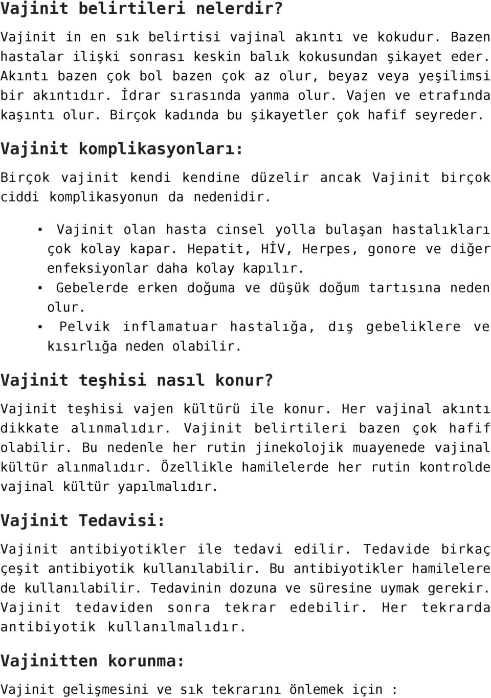 Vajinit komplikasyonları: Birçok vajinit kendi kendine düzelir ancak Vajinit birçok ciddi komplikasyonun da nedenidir. Vajinit olan hasta cinsel yolla bulaşan hastalıkları çok kolay kapar.