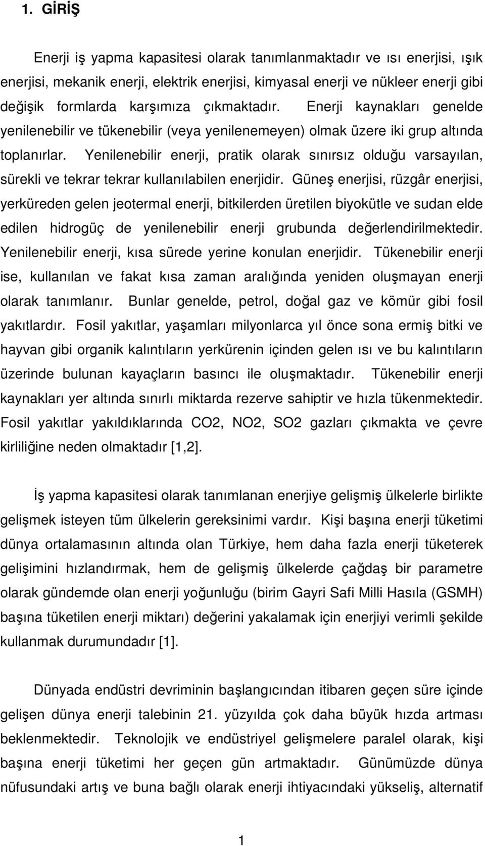 Yenilenebilir enerji, pratik olarak sınırsız olduğu varsayılan, sürekli ve tekrar tekrar kullanılabilen enerjidir.