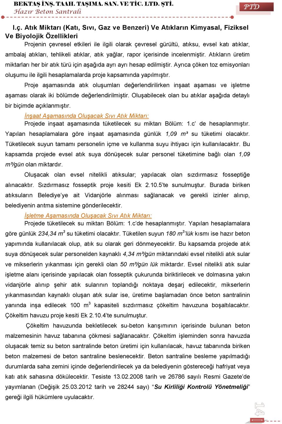 atıkları, tehlikeli atıklar, atık yağlar, rapor içerisinde incelenmiştir. Atıkların üretim miktarları her bir atık türü için aşağıda ayrı ayrı hesap edilmiştir.