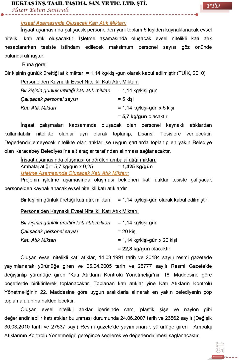 İşletme aşamasında oluşacak evsel nitelikli katı atık hesaplanırken tesiste istihdam edilecek maksimum personel sayısı göz önünde bulundurulmuştur.