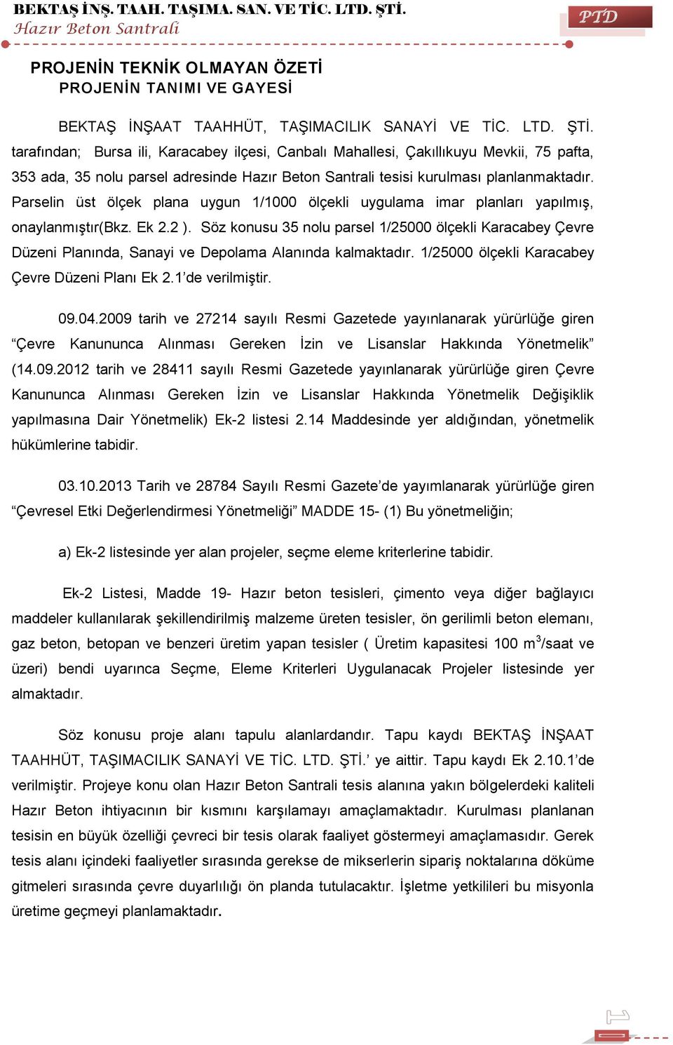 tarafından; Bursa ili, Karacabey ilçesi, Canbalı Mahallesi, Çakıllıkuyu Mevkii, 75 pafta, 353 ada, 35 nolu parsel adresinde Hazır Beton Santrali tesisi kurulması planlanmaktadır.