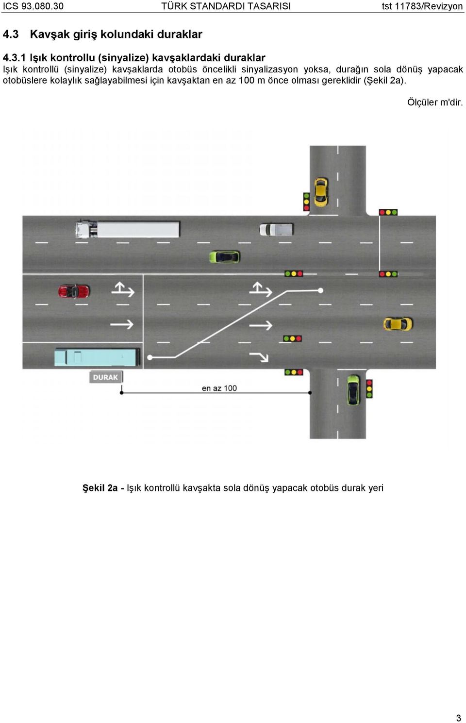 otobüslere kolaylık sağlayabilmesi için kavşaktan en az 100 m önce olması gereklidir (Şekil 2a).