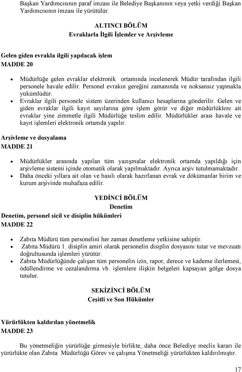 havale edilir. Personel evrakın gereğini zamanında ve noksansız yapmakla yükümlüdür. Evraklar ilgili personele sistem üzerinden kullanıcı hesaplarına gönderilir.