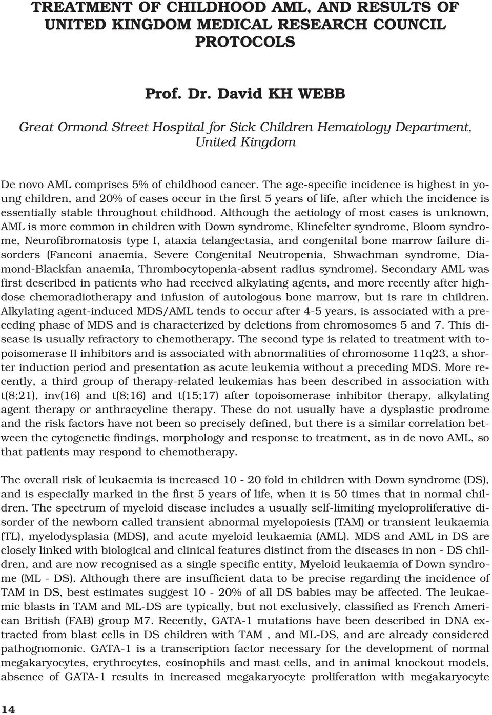 The age-specific incidence is highest in young children, and 20% of cases occur in the first 5 years of life, after which the incidence is essentially stable throughout childhood.