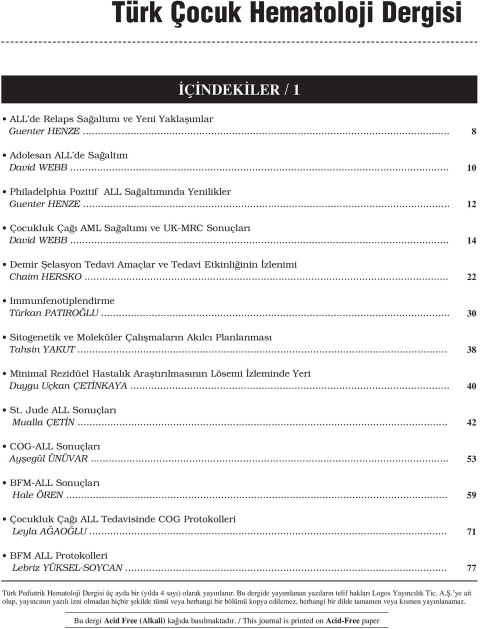 .. Immunfenotiplendirme Türkan PATIRO LU... Sitogenetik ve Moleküler Çal flmalar n Ak lc Planlanmas Tahsin YAKUT.