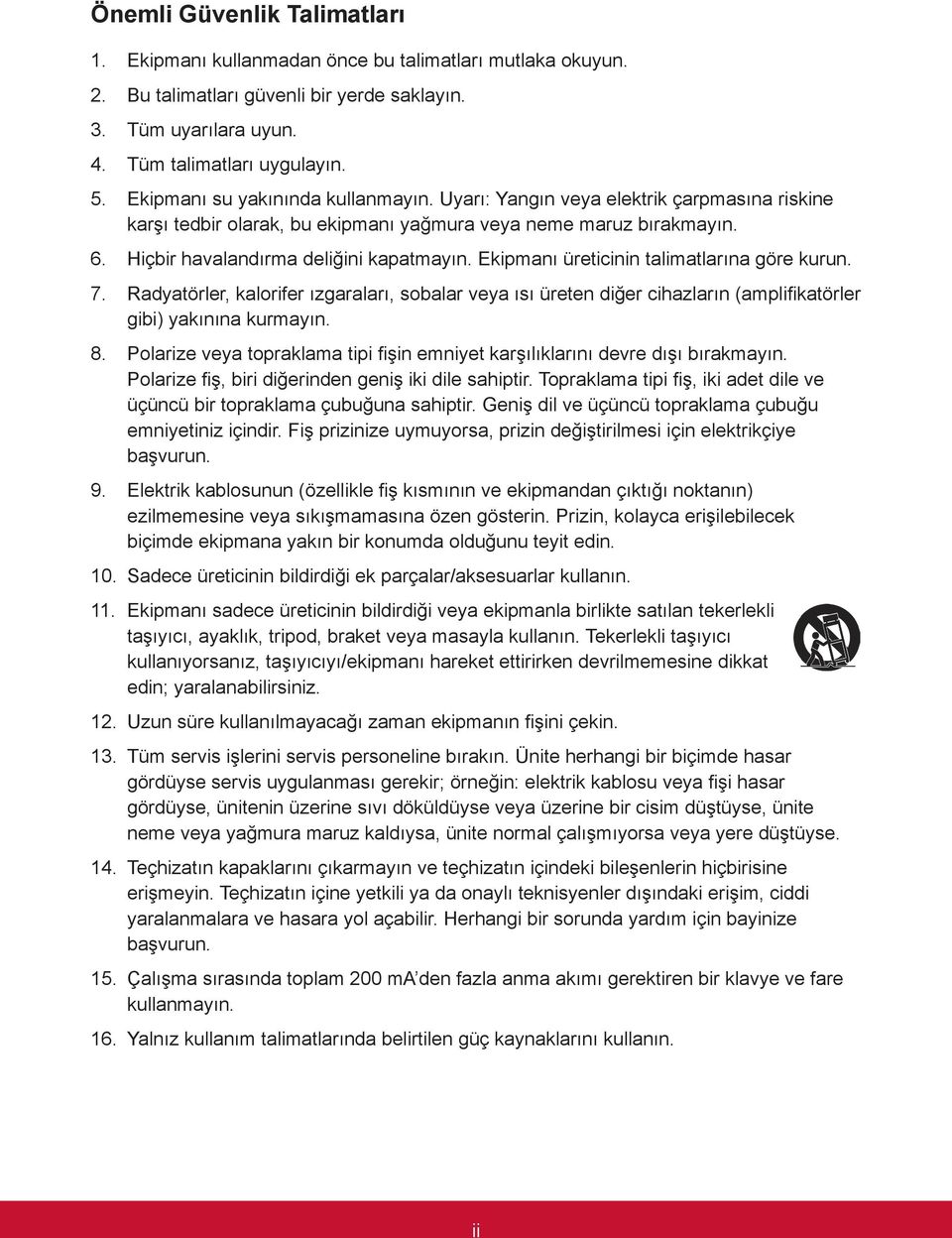 Ekipmanı üreticinin talimatlarına göre kurun. 7. Radyatörler, kalorifer ızgaraları, sobalar veya ısı üreten diğer cihazların (amplifikatörler gibi) yakınına kurmayın. 8.