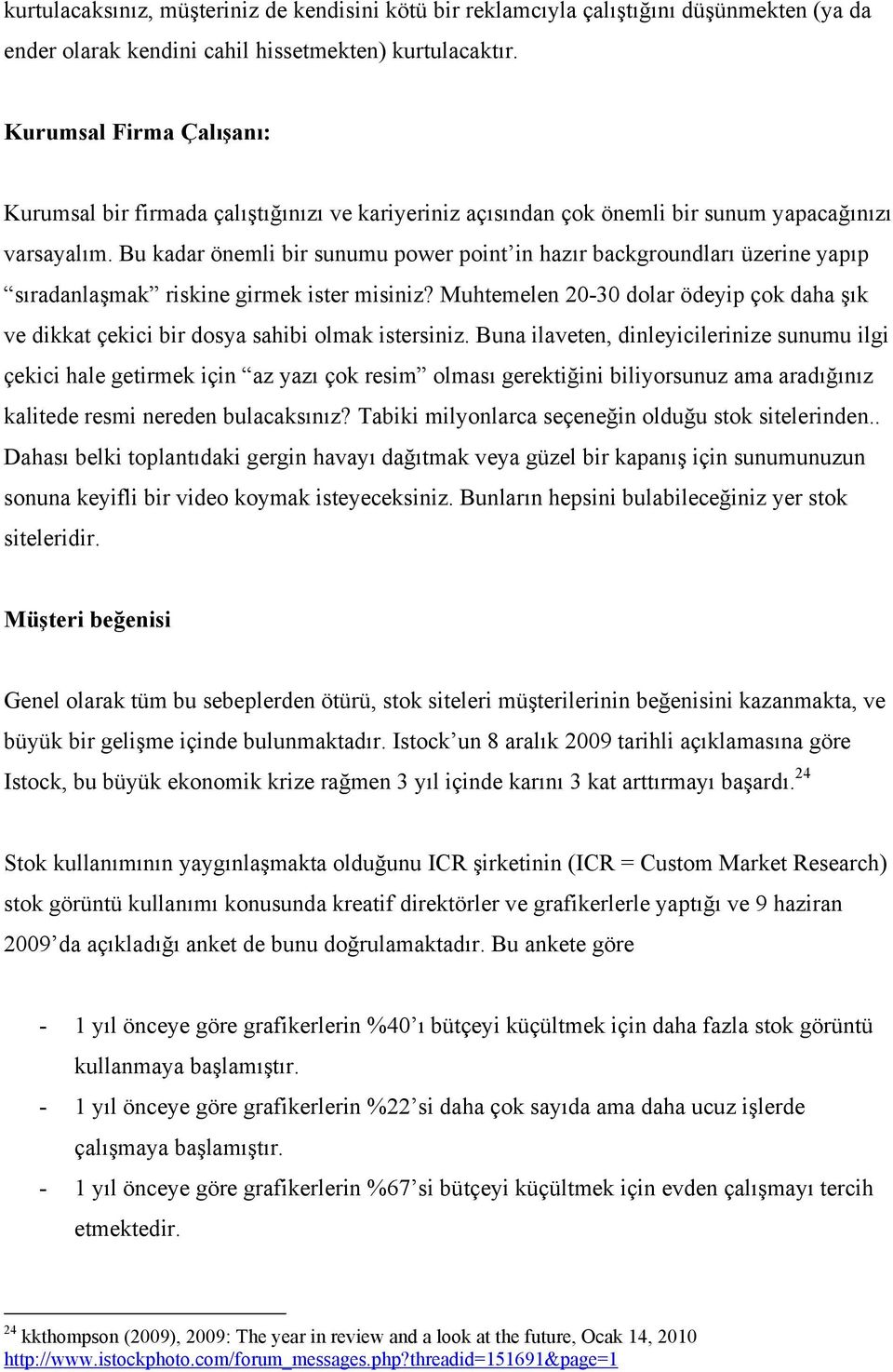 Bu kadar önemli bir sunumu power point in hazır backgroundları üzerine yapıp sıradanlaşmak riskine girmek ister misiniz?