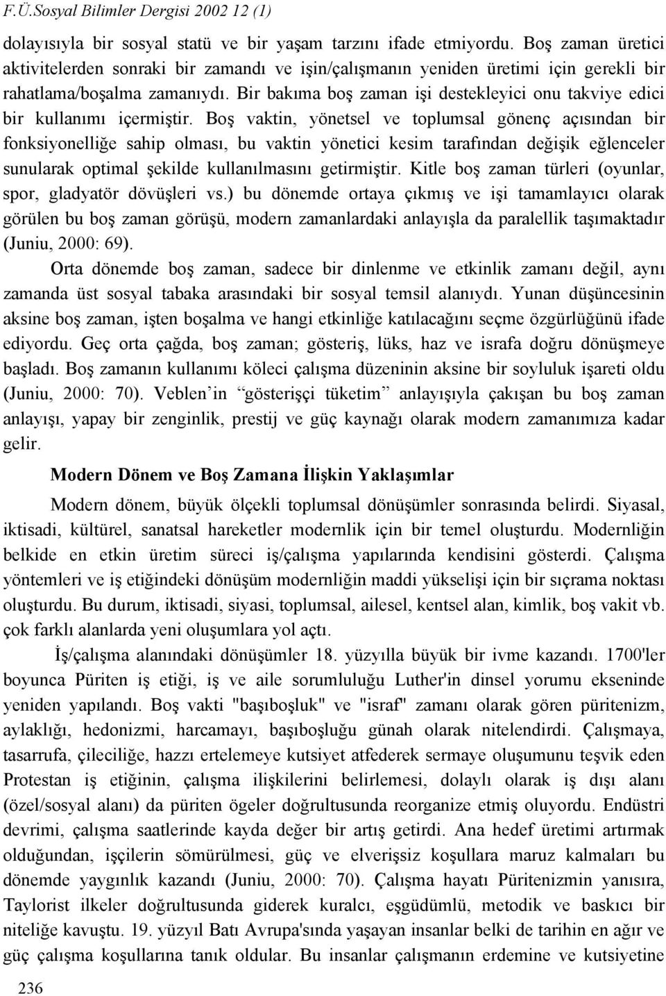 Bir bakıma boş zaman işi destekleyici onu takviye edici bir kullanımı içermiştir.