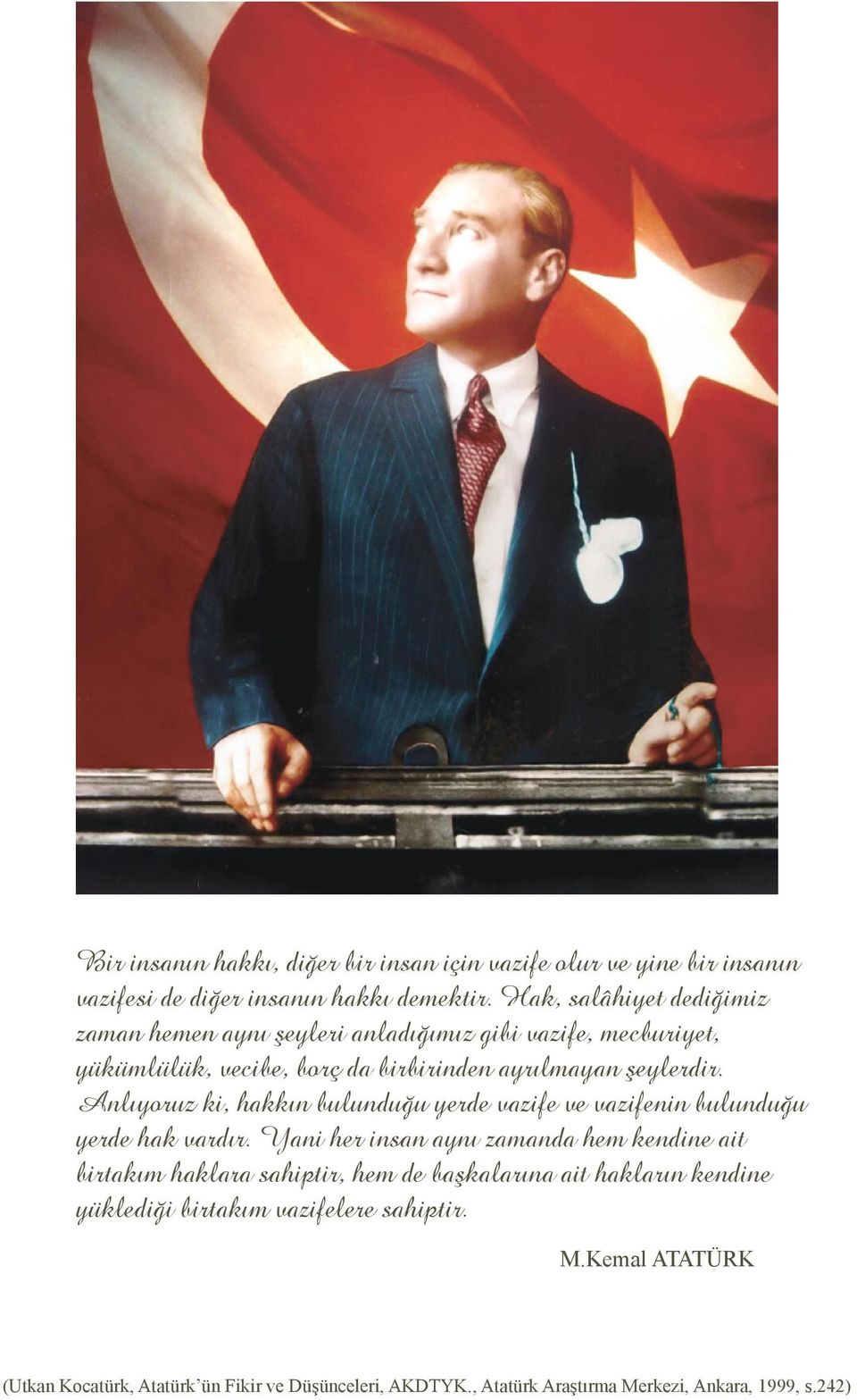 Anlıyoruz ki, hakkın bulunduğu yerde vazife ve vazifenin bulunduğu yerde hak vardır.