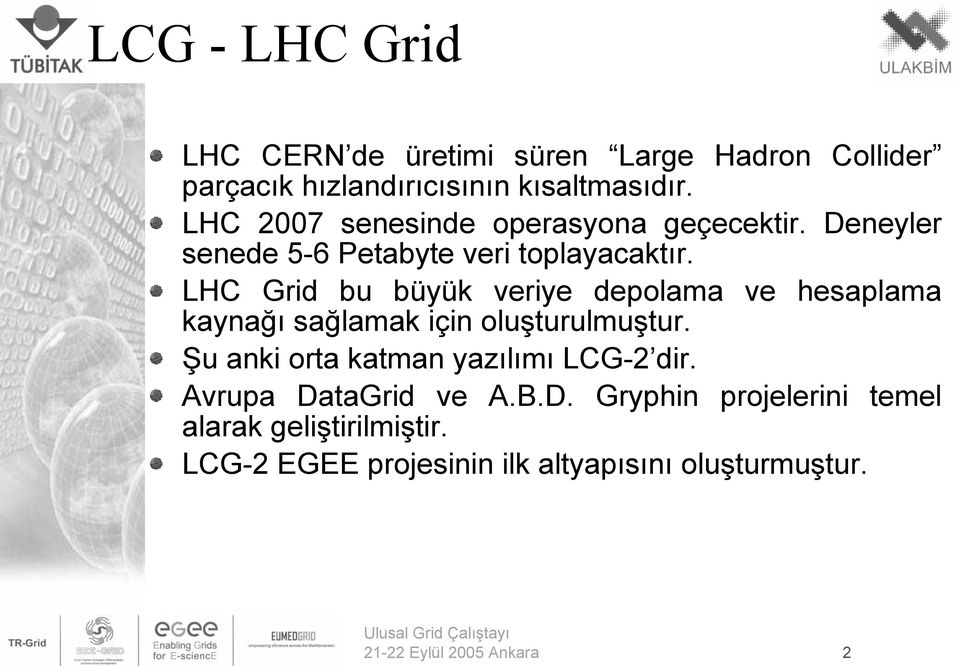 LHC Grid bu büyük veriye depolama ve hesaplama kaynağı sağlamak için oluşturulmuştur.
