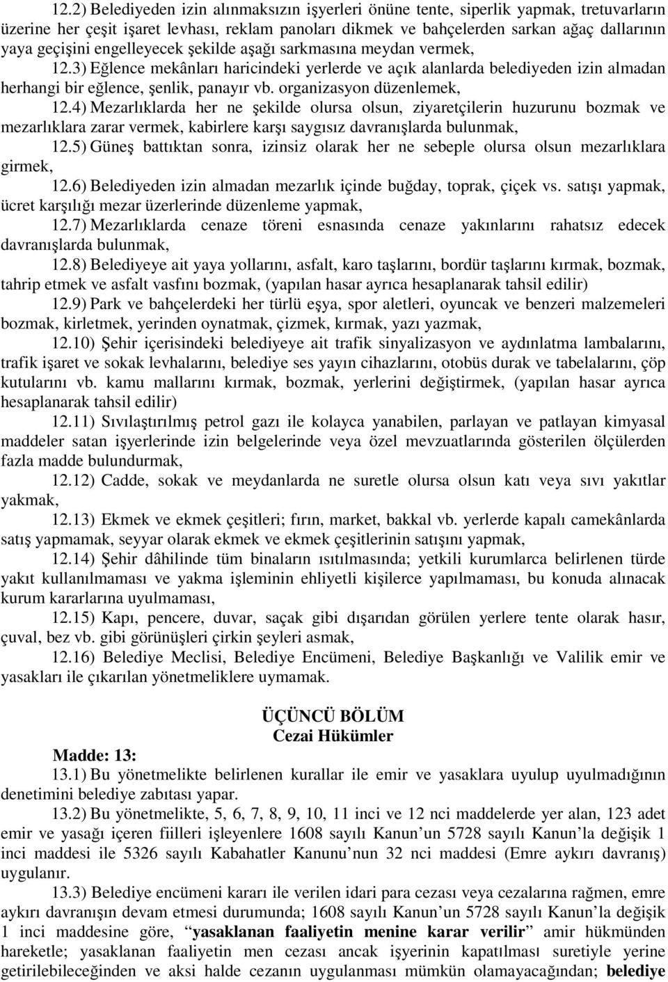 organizasyon düzenlemek, 12.4) Mezarlıklarda her ne şekilde olursa olsun, ziyaretçilerin huzurunu bozmak ve mezarlıklara zarar vermek, kabirlere karşı saygısız davranışlarda bulunmak, 12.