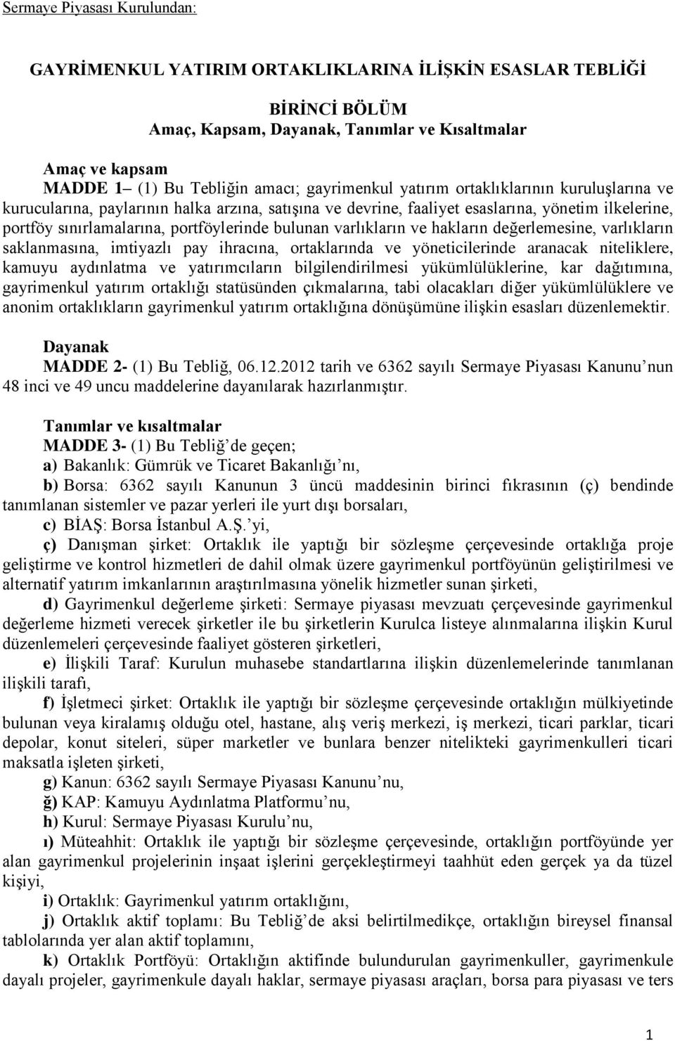 bulunan varlıkların ve hakların değerlemesine, varlıkların saklanmasına, imtiyazlı pay ihracına, ortaklarında ve yöneticilerinde aranacak niteliklere, kamuyu aydınlatma ve yatırımcıların