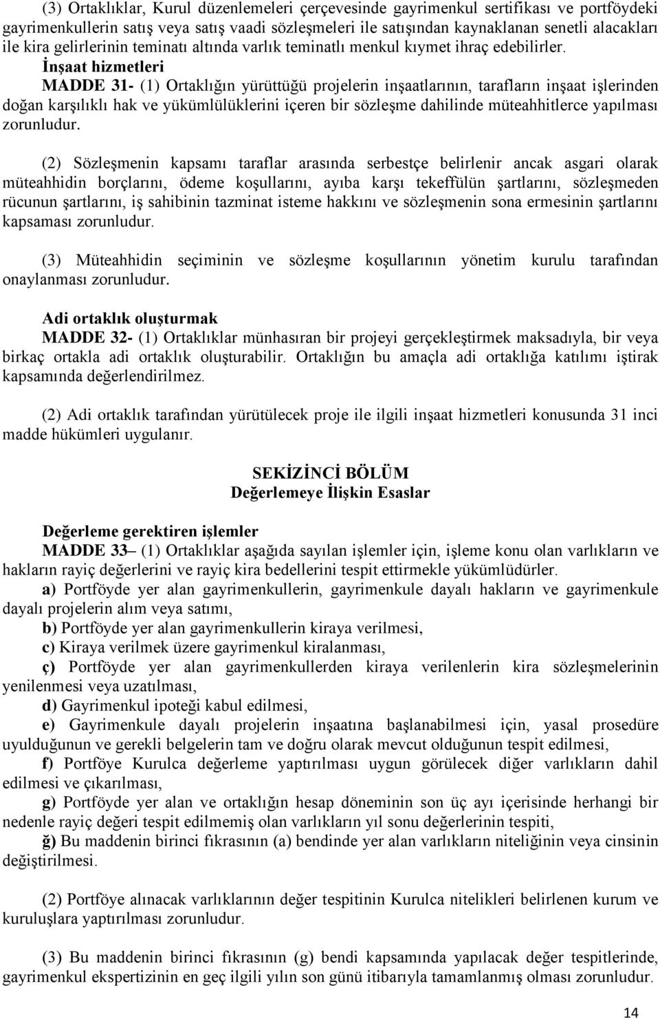 İnşaat hizmetleri MADDE 31- (1) Ortaklığın yürüttüğü projelerin inşaatlarının, tarafların inşaat işlerinden doğan karşılıklı hak ve yükümlülüklerini içeren bir sözleşme dahilinde müteahhitlerce