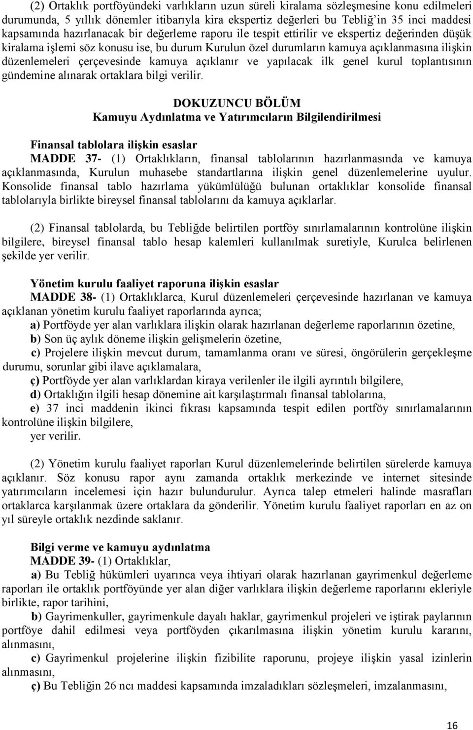 çerçevesinde kamuya açıklanır ve yapılacak ilk genel kurul toplantısının gündemine alınarak ortaklara bilgi verilir.