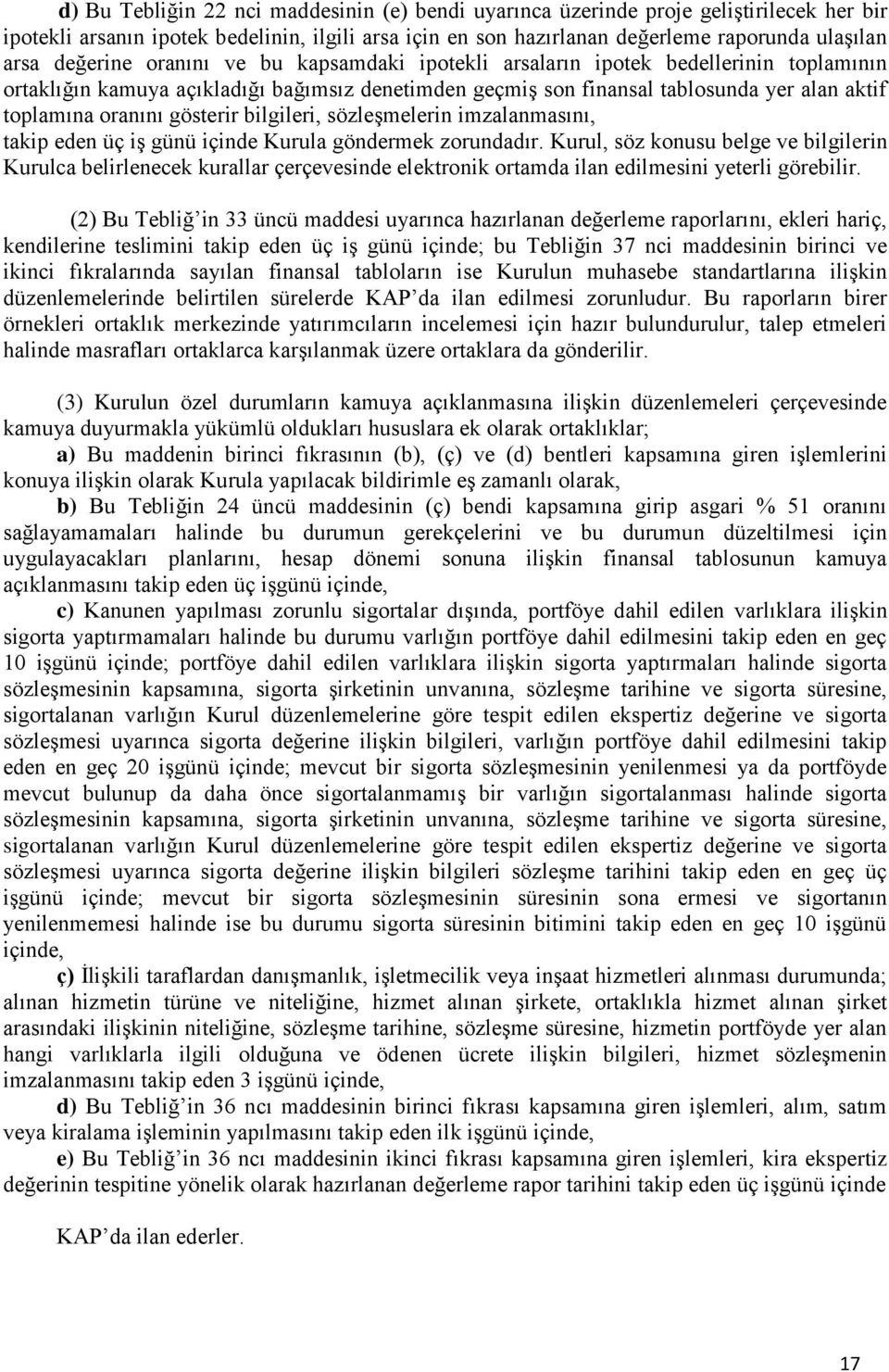 gösterir bilgileri, sözleşmelerin imzalanmasını, takip eden üç iş günü içinde Kurula göndermek zorundadır.