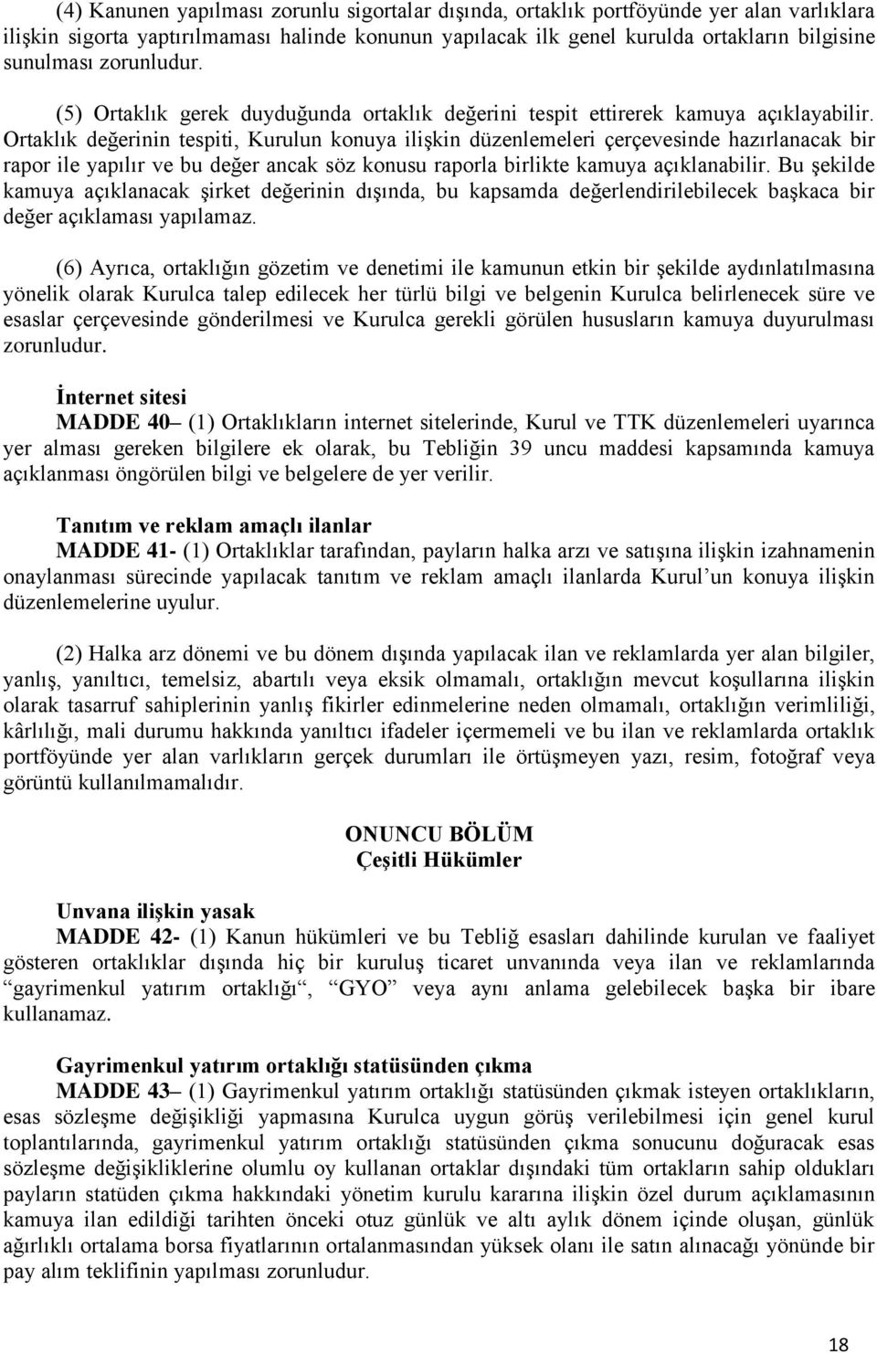 Ortaklık değerinin tespiti, Kurulun konuya ilişkin düzenlemeleri çerçevesinde hazırlanacak bir rapor ile yapılır ve bu değer ancak söz konusu raporla birlikte kamuya açıklanabilir.