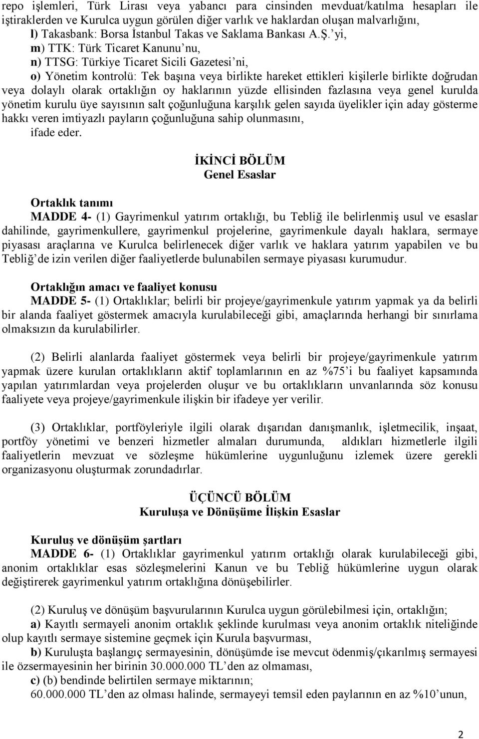 yi, m) TTK: Türk Ticaret Kanunu nu, n) TTSG: Türkiye Ticaret Sicili Gazetesi ni, o) Yönetim kontrolü: Tek başına veya birlikte hareket ettikleri kişilerle birlikte doğrudan veya dolaylı olarak