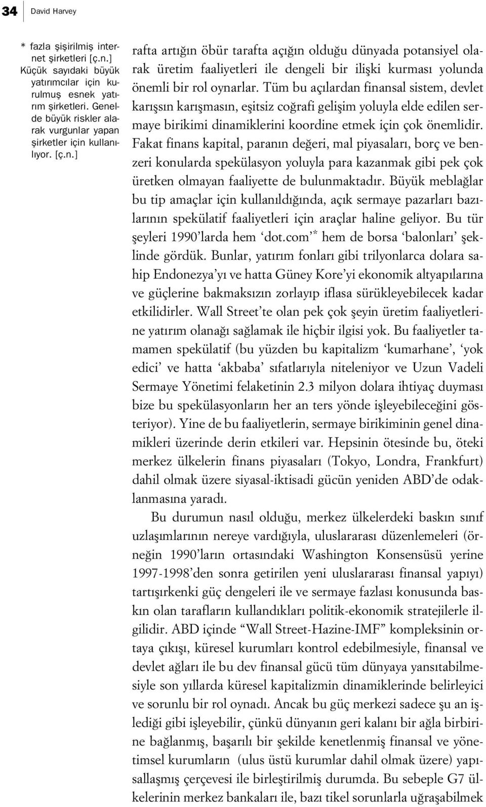 Tüm bu aç lardan finansal sistem, devlet kar fls n kar flmas n, eflitsiz co rafi geliflim yoluyla elde edilen sermaye birikimi dinamiklerini koordine etmek için çok önemlidir.