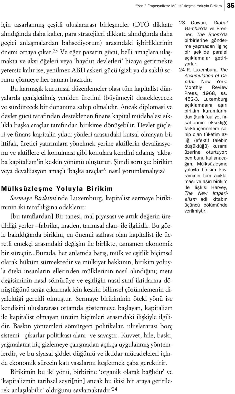 23 Ve e er pazar n gücü, belli amaçlara ulaflmakta ve aksi ö eleri veya haydut devletleri hizaya getirmekte yetersiz kal r ise, yenilmez ABD askeri gücü (gizli ya da sakl ) sorunu çözmeye her zaman