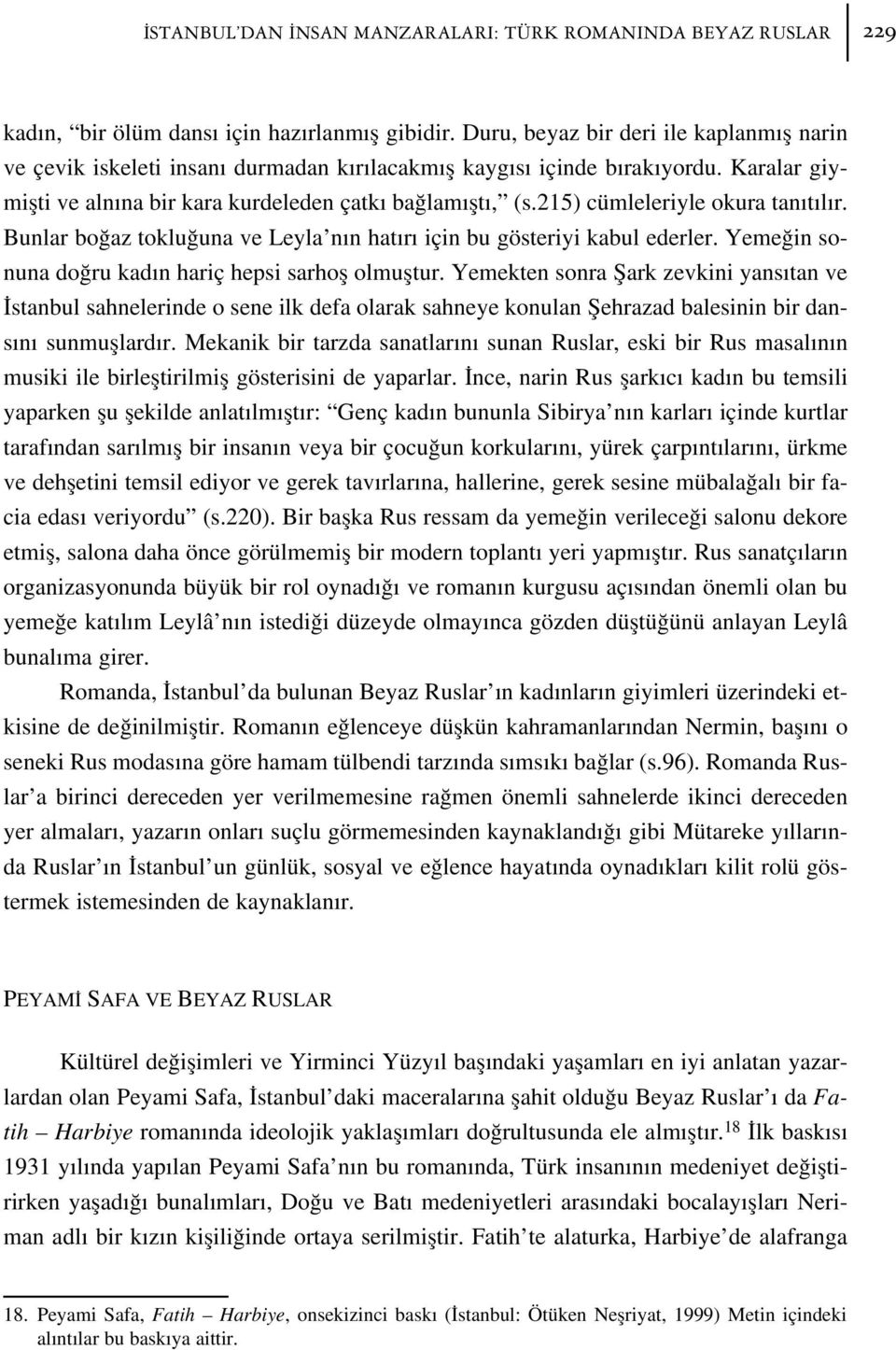 215) cümleleriyle okura tan t l r. Bunlar bo az toklu una ve Leyla n n hat r için bu gösteriyi kabul ederler. Yeme in sonuna do ru kad n hariç hepsi sarhofl olmufltur.