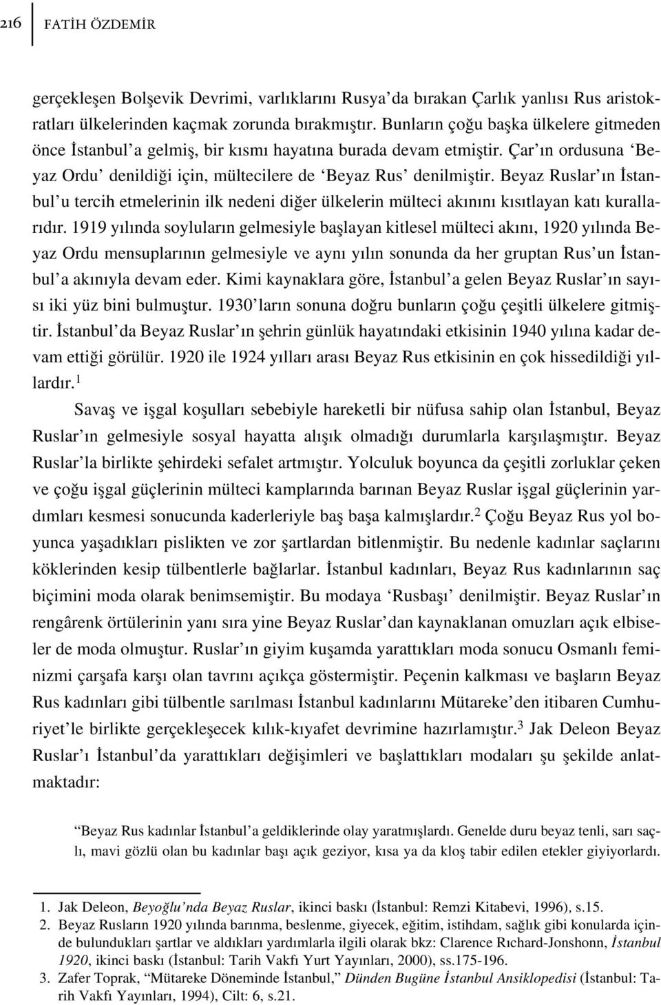 ülkelerinden kaçmak zorunda b rakm flt r. Bunlar n ço u baflka ülkelere gitmeden önce stanbul a gelmifl, bir k sm hayat na burada devam etmifltir.