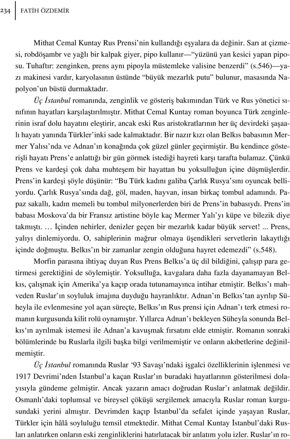 Üç stanbul roman nda, zenginlik ve gösterifl bak m ndan Türk ve Rus yönetici s - n f n n hayatlar karfl laflt r lm flt r.